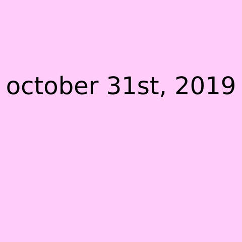 10.31.2019 // 6:03 PM